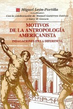 Motivos de La Antropologia Americanista: Indagaciones En La Diferencia - Miguel León-Portilla