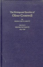 The Writings And Speeches Of Oliver Cromwell: Volume IV: The Protectorate 1655-1658 - Oliver Cromwell