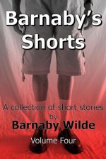 Barnaby's Shorts Volume Four (Barnaby's Shorts, #4) - Barnaby Wilde