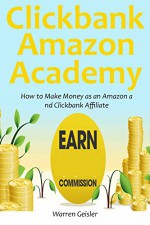 Clickbank - Amazon Academy: How to Make Money as an Amazon and Clickbank Affiliate (2 in 1 bundle) - Warren Geisler