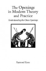 The Openings in Modern Theory and Practice - Raymond D. Keene