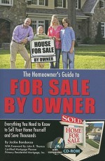 The Homeowner's Guide to for Sale by Owner: Everything You Need to Know to Sell Your Home Yourself and Save Thousands [With CDROM] - Jackie Bondanza