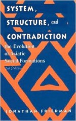 System, Structure, and Contradiction: The Evolution of 'Asiatic' Social Formations: The Evolution of 'Asiatic' Social Formations (Critical Perspectives on Asian Pacific Americans) - Jonathan Friedman