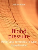 Blood pressure: Relief and remedies to ease hypertension (52 Brilliant Ideas) - Infinite Ideas, Dr Rob Hicks