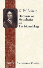 Discourse on Metaphysics/The Monadology (Philosophical Classics) - Gottfried Wilhelm Leibniz, George R. Montgomery, Albert R. Chandler