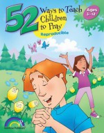 52 Ways to Teach Children to Pray: Ages 3-12 - Nancy S. Williamson