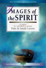 Images of the Spirit: 8 Studies for Individuals or Groups - Dale Larsen, Sandy Larsen