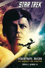 Star Trek: The Original Series 1: Feuertaufe: McCoy - Die Herkunft der Schatten (German Edition) - David R. George III, Anika KlÃ¼ver