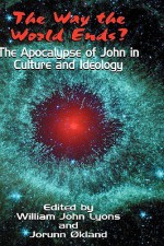 The Way the World Ends? the Apocalypse of John in Culture and Ideology - William John Lyons, Jorunn Økland