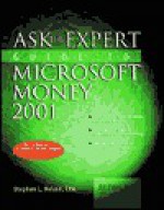 Ask the Expert Guide to Microsoft Money 2001: Expert Help for Using Microsoft Money at Home, for Investments, or in a Small Business - Stephen L. Nelson