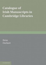 Catalogue of Irish Manuscripts in Cambridge Libraries - Pádraig de Brún, Máire Herbert