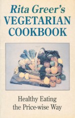 Rita Greer's Vegetarian Cookbook - Rita Greer