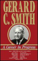 Gerard C. Smith: A Career in Progress - Gerard C. Smith