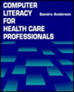 Computer Literacy for Health Care Professionals - Sandra Anderson