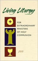 Living Liturgy for Extraordinary Ministers of Holy Communion - Joyce Ann Zimmerman, Kathleen Harmon, Christopher W. Conlon