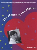 The Heart of the Matter Text/Tape Package: High-Intermediate Listening, Speaking, and Critical Thinking - Marjorie Vai