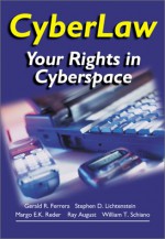 Cyberlaw: Protecting Your Rights in Cyberspace - Gerald R. Ferrera