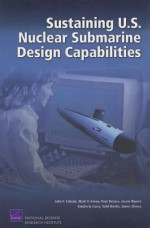 Sustaining U.S. Nuclear Submarine Design Capabilities - John F. Schank, Mark V. Arena, Jessie Riposo, Paul Deluca