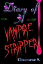 Diary of a Vampire Stripper - Cinsearae S.