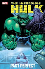 Incredible Hulk: Past Perfect - Paul Jenkins, Sean McKeever, Fabian Nicieza, Christopher J. Priest, Kyle Hotz, John Romita Jr., Joe Bennett, Jon Bogdanove