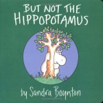 But Not the Hippopotamus - Sandra Boynton