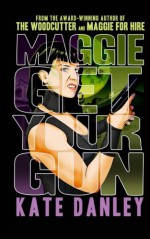 Maggie Get Your Gun - Kate Danley