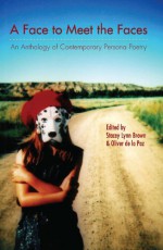 A Face to Meet the Faces: An Anthology of Contemporary Persona Poetry - Stacey Lynn Brown, Oliver de la Paz