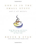 God Is in the Small Stuff... And It All Matters - Bruce Bickel, Stan Jantz