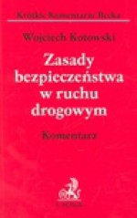 Zasady bezpieczeństwa w ruchu drogowym : komentarz - Wojciech Kotowski