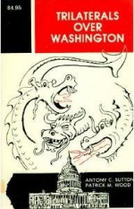 Trilaterals over Washington - Antony C. Sutton, Patrick M. Wood