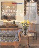 House Beautiful Classic American Decorating - Hearst Books