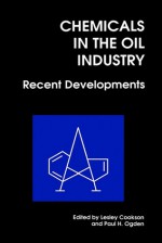 Chemicals in the Oil Industry: Recent Developments - L. Cookson, Linda Cookson, L. Cookson