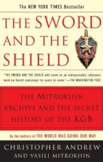 The Sword and the Shield: The Mitrokhin Archive and the Secret History of the KGB - Christopher Andrew, Vasili Mitrokhin