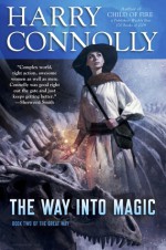 The Way Into Magic - Harry Connolly