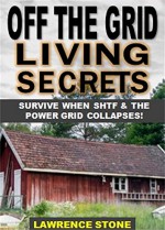 Off the Grid Living Secrets: SURVIVE WHEN SHTF & THE POWER GRID COLLAPSES! - Lawrence Stone