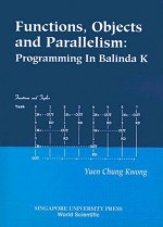 Functions, Objects And Parallelism: Programming In Balinda K - Yuen Chung Kwong