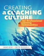 Creating a Coaching Culture for Professional Learning Communities - Jane A.G. Kise, Beth Russell