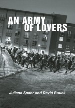 An Army of Lovers - David Buuck, Juliana Spahr