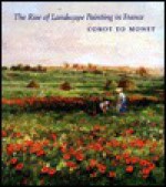 Rise of Landscape Painting in France: Corot to Monet - Kermit S. Champa, Richard R. Brettell, Fronia E. Wissman