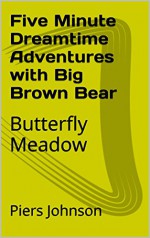 Five Minute Dreamtime Adventures with Big Brown Bear: Butterfly Meadow - Piers Johnson