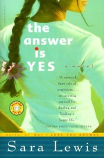 The Answer Is Yes: A Novel - Sara Lewis