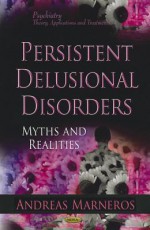 Persistent Delusional Disorders: Myths and Realities - Andreas Marneros