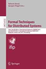 Formal Techniques for Distributed Systems: Joint 13th Ifip Wg 6.1 International Conference, Fmoods 2011, and 30th Ifip Wg 6.1 International Conference, Forte 2011, Reykjavik, Island, June 6-9, 2011, Proceedings - Roberto Bruni, Juergen Dingel