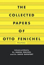 The Collected Papers of Otto Fenichel: First Series - Otto Fenichel, Hanna Fenichel, David Rapaport