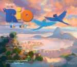 The Art of Rio: Featuring a Carnival of Art From Rio and Rio 2 - Titan Books