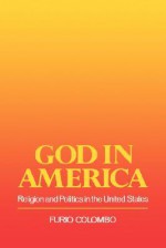 God in America: Religion and Politics in the Us - Furio Colombo, Kristin Jarrat