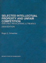 Selected Intellectual Property and Unfair Competition: Statutes, Regulations & Treaties - Roger E. Schechter