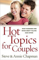 Hot Topics for Couples - Steve Chapman, Annie Chapman