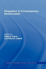 Delegation in Contemporary Democracies - Dietmar Braun, Fabrizio Gilardi