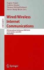 Wired/Wireless Internet Communications: 8th International Conference, WWIC 2010 Luleå, Sweden, June 1-3, 2010 Proceedings - Evgeny Osipov, Andreas Kassler, Thomas Michael Bohnert, Xavier Masip-Bruin